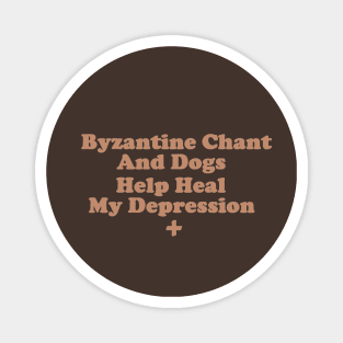 Byzantine Chant and Dogs Help Heal My Depression Magnet